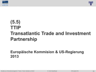 264
© PROJECT CONSULT Unternehmensberatung Dr. Ulrich Kampffmeyer GmbH 2011 / Autorenrecht: <Vorname Nachname> Jun-15 / Quelle: PROJECT CONSULT 7
Aktuelles zum Informationsmanagement: Themen, Trends, Standards und Recht Dr. Ulrich Kampffmeyer EIM Update 2015
(5.5)
TTIP
Transatlantic Trade and Investment
Partnership
Europäische Kommision & US-Regierung
2013
 
