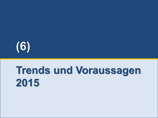 290
© PROJECT CONSULT Unternehmensberatung Dr. Ulrich Kampffmeyer GmbH 2011 / Autorenrecht: <Vorname Nachname> Jun-15 / Quelle: PROJECT CONSULT 3
Aktuelles zum Informationsmanagement: Themen, Trends, Standards und Recht Update-Tage EIM 2015Dr. Ulrich Kampffmeyer
(6)
Trends und Voraussagen
2015
 