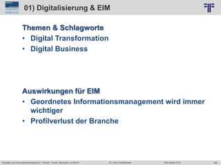358
© PROJECT CONSULT Unternehmensberatung Dr. Ulrich Kampffmeyer GmbH 2011 / Autorenrecht: <Vorname Nachname> Jun-15 / Quelle: PROJECT CONSULT 2
Aktuelles zum Informationsmanagement: Themen, Trends, Standards und Recht EIM Update 2015Dr. Ulrich Kampffmeyer
01) Digitalisierung & EIM
Themen & Schlagworte
• Digital Transformation
• Digital Business
Auswirkungen für EIM
• Geordnetes Informationsmanagement wird immer
wichtiger
• Profilverlust der Branche
 