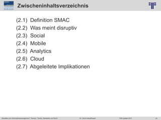 61
© PROJECT CONSULT Unternehmensberatung Dr. Ulrich Kampffmeyer GmbH 2011 / Autorenrecht: <Vorname Nachname> Jun-15 / Quelle: PROJECT CONSULT 2
Aktuelles zum Informationsmanagement: Themen, Trends, Standards und Recht EIM Update 2015Dr. Ulrich Kampffmeyer
Zwischeninhaltsverzeichnis
(2.1) Definition SMAC
(2.2) Was meint disruptiv
(2.3) Social
(2.4) Mobile
(2.5) Analytics
(2.6) Cloud
(2.7) Abgeleitete Implikationen
 