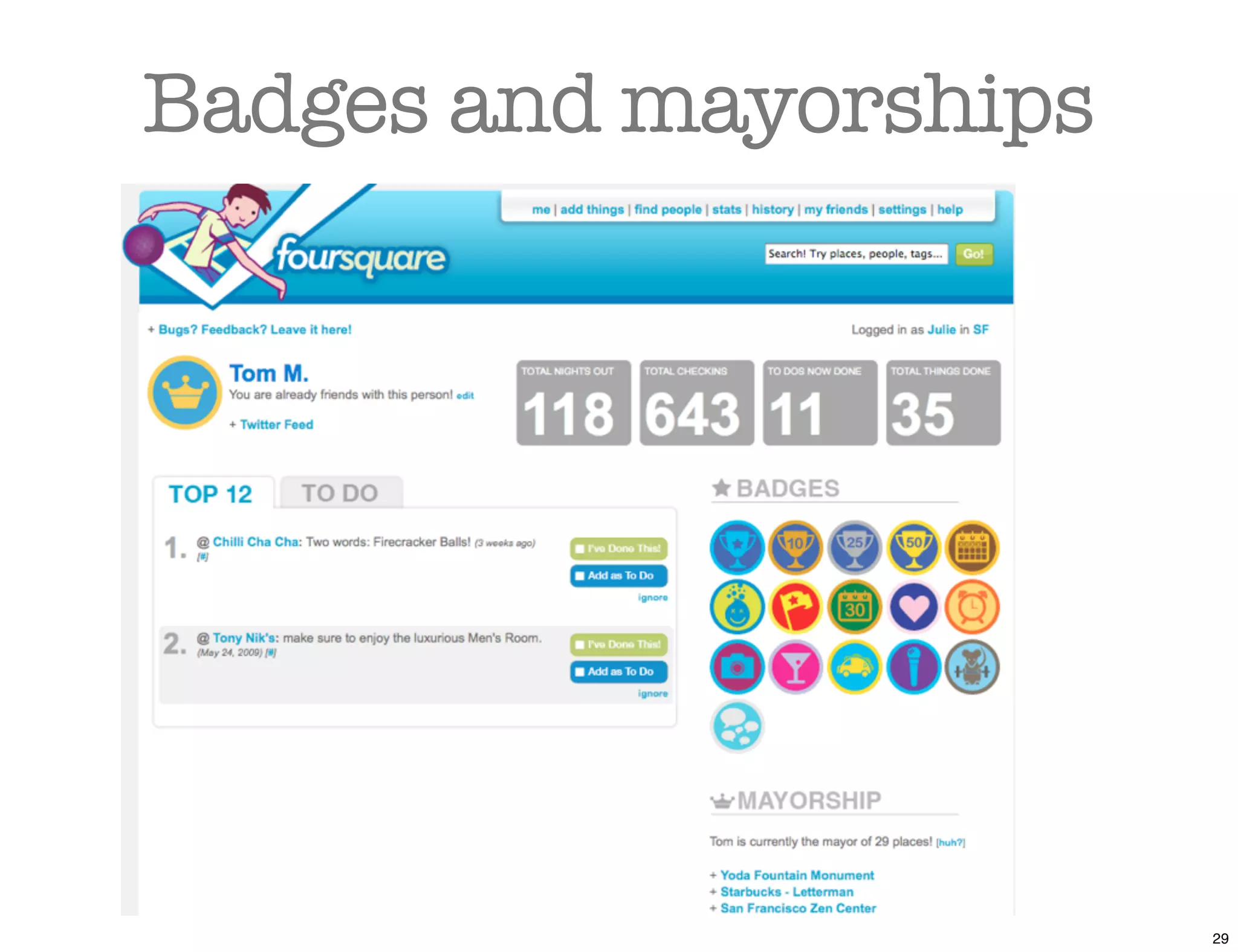 Badges and mayorships




                        29
 