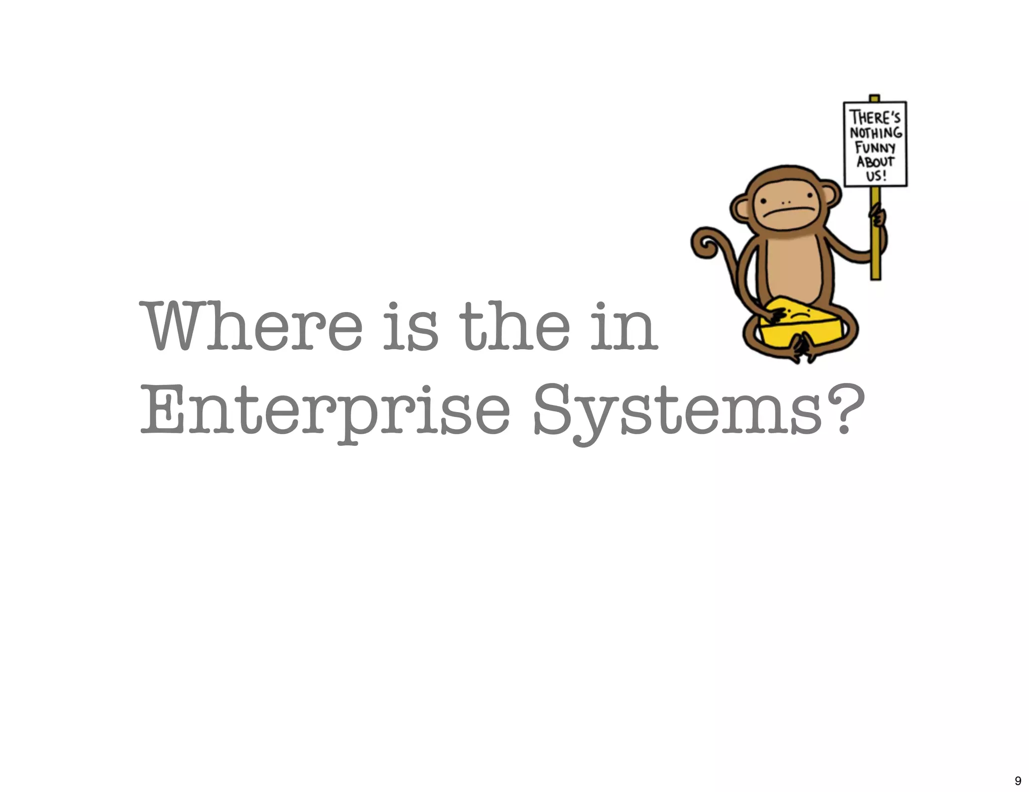 Where is the in
Enterprise Systems?



                      9
 