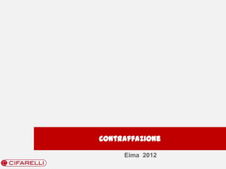 Contraffazione

     Eima 2012
 