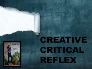 CREATIVE
CRITICAL
REFLEX
 