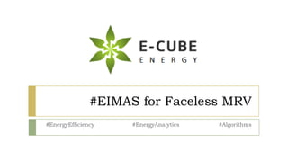 #EIMAS for Faceless MRV
#EnergyEfficiency #EnergyAnalytics #Algorithms
 