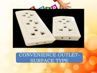 CONVENIENCE OUTLET-
SURFACE TYPE
mgfbanticuando
 