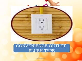 CONVENIENCE OUTLET-
FLUSH TYPE
mgfbanticuando
 