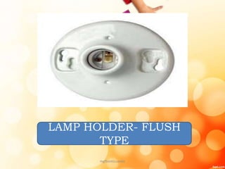 LAMP HOLDER- FLUSH
TYPE
mgfbanticuando
 