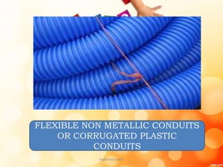 FLEXIBLE NON METALLIC CONDUITS
OR CORRUGATED PLASTIC
CONDUITS
mgfbanticuando
 