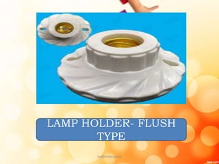 LAMP HOLDER- FLUSH
TYPE
mgfbanticuando
 
