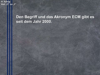 © PROJECT CONSULT Unternehmensberatung Dr. Ulrich Kampffmeyer GmbH 2011

/ Autorenrecht: <Vorname Nachname> Mrz-14 / Quelle: PROJECT CONSULT 2

4. Trend:
Von ECM zu EIM

Copyright © PROJECT CONSULT 207 - 2013
Urheberrecht Dr. Ulrich Kampffmeyer 1991 - 2013

PROJECT CONSULT
Unternehmensberatung Dr. Ulrich Kampffmeyer GmbH

Isestraße 63
20149 Hamburg

www.PROJECT-CONSULT.com
© PROJECT CONSULT 2013

19

 