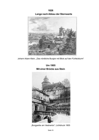 1826
Lange nach Abbau der Sternwarte
Johann Adam Klein, „Das nördliche Burgtor mit Blick auf den Fünfeckturm“
Um 1905
Mit einer Brücke aus Stein
„Burgpartie am Vestnertor“, Lichtdruck 1905
Seite 18
 