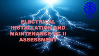 ELECTRICAL
INSTALLATION AND
MAINTENANCE NC II
ASSESSMENT
-
 