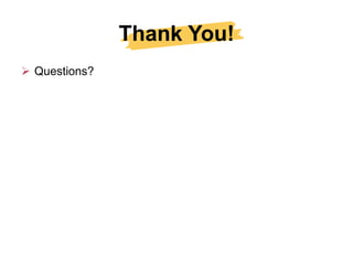 Thank You!
 Questions?
 