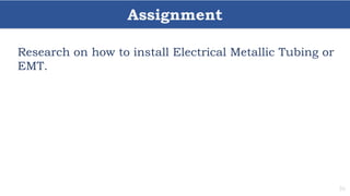 Assignment
36
Research on how to install Electrical Metallic Tubing or
EMT.
 