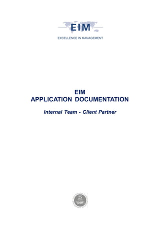 EIM
APPLICATION DOCUMENTATION
Internal Team - Client Partner
 