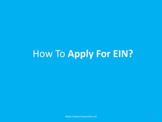 https://www.incparadise.net 10
How To Apply For EIN?
 