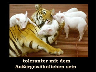 toleranter mit dem Außergewöhnlichen sein 