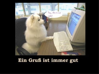 Ein Gruß ist immer gut 