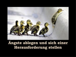 Ängste ablegen und sich einer Herausforderung stellen 