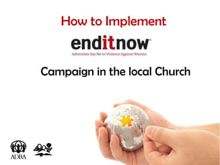 How to Implement


Campaign in the local Church
 