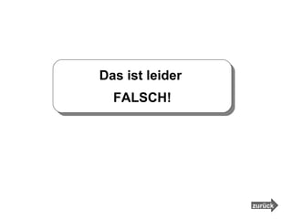Das ist leider  FALSCH! zurück 
