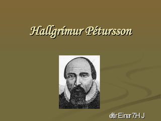 Hallgrímur Pétursson eftir Einar 7.HJ 