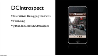 •Interaktives Debugging vonViews
•Feintuning
•github.com/cbess/DCIntrospect
DCIntrospect
Dienstag, 8. Oktober 13
 