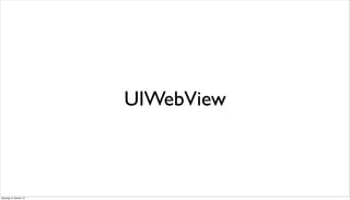 UIWebView
Dienstag, 8. Oktober 13
 