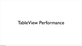 TableView Performance
Dienstag, 8. Oktober 13
 