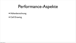 Performance-Aspekte
•Höhenberechnung
•Cell Drawing
Dienstag, 8. Oktober 13
 