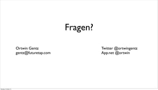 Fragen?
Ortwin Gentz	

 	

 	

 	

 	

 	

 	

 	

 	

 	

 	

 	

 Twitter @ortwingentz
gentz@futuretap.com 	

	

 	

 	

 	

 	

 	

 	

 	

 	

 App.net @ortwin
Dienstag, 8. Oktober 13
 