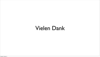 Vielen Dank
Dienstag, 8. Oktober 13
 
