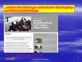 …weitere Abschiebungen afrikanischer Eindringlinge und WirtschaftsflüchtlingeEuronews5Europa den EuropäernWir wollen diese Leute hier nicht haben.