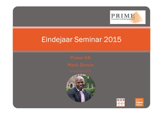 Prime AB
Mark Donor
10 december 2015
Eindejaar Seminar 2015Eindejaar Seminar 2015Eindejaar Seminar 2015Eindejaar Seminar 2015
 