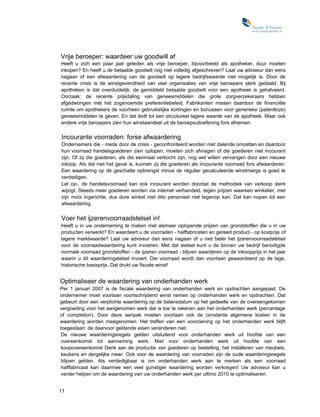 Vrije beroeper: waardeer uw goodwill af
Heeft u zich een paar jaar geleden als vrije beroeper, bijvoorbeeld als apotheker, duur moeten
inkopen? En heeft u de betaalde goodwill nog niet volledig afgeschreven? Laat uw adviseur dan eens
nagaan of een afwaardering van de goodwill op lagere bedrijfswaarde niet mogelijk is. Door de
recente crisis is de winstgevendheid van veel organisaties van vrije beroepers sterk gedaald. Bij
apotheken is dat overduidelijk: de gemiddeld betaalde goodwill voor een apotheek is gehalveerd.
Oorzaak: de recente prijsdaling van geneesmiddelen die grote zorgverzekeraars hebben
afgedwongen met het zogenoemde preferentiebeleid. Fabrikanten missen daardoor de financiële
ruimte om apothekers de voorheen gebruikelijke kortingen en bonussen voor generieke (patentloze)
geneesmiddelen te geven. En dat leidt tot een structureel lagere waarde van de apotheek. Maar ook
andere vrije beroepers zien hun winstaandeel uit de beroepsuitoefening fors afnemen.

Incourante voorraden: forse afwaardering
Ondernemers die - mede door de crisis - geconfronteerd worden met dalende omzetten en daardoor
hun voorraad handelsgoederen zien oplopen, moeten zich afvragen of die goederen niet incourant
zijn. Of zij die goederen, als die eenmaal verkocht zijn, nog wel willen vervangen door een nieuwe
inkoop. Als dat niet het geval is, kunnen zij die goederen als incourante voorraad fors afwaarderen.
Een waardering op de geschatte opbrengst minus de régulier gecalculeerde winstmarge is goed te
verdedigen.
Let op-, de handelsvoorraad kan ook incourant worden doordat de methodiek van verkoop sterk
wijzigt. Steeds meer goederen worden via internet verhandeld, tegen prijzen waareen winkelier, met
zijn mooi ingerichte, dus dure winkel met dito personeel niet tegenop kan. Dat kan nopen tot een
afwaardering.


Voer het ijzerenvoorraadstelsel in!
Heeft u in uw onderneming te maken met alsmaar oplopende prijzen van grondstoffen die u in uw
producten verwerkt? En waardeert u de voorraden - halffabricaten en gereed product - op kostprijs of
lagere marktwaarde? Laat uw adviseur dan eens nagaan of u niet beter het ijzerenvoorraadstelsel
voor de voorraadwaardering kunt invoeren. Met dat stelsel kunt u de binnen uw bedrijf benodigde
normale voorraad grondstoffen - de ijzeren voorraad - blijven waarderen op de inkoopprijs in het jaar
waarin u dit waarderingstelsel invoert. Die voorraad wordt dan voortaan gewaardeerd op de lage,
historische basisprijs. Dat drukt uw fiscale winst!


Optimaliseer de waardering van onderhanden werk
Per 1 januari 2007 is de fiscale waardering van onderhanden werk en opdrachten aangepast. De
ondernemer moet voortaan voortschrijdend winst nemen op onderhanden werk en opdrachten. Dat
gebeurt door een verplichte waardering op de balansdatum op het gedeelte van de overeengekomen
vergoeding voor het aangenomen werk dat is toe te rekenen aan het onderhanden werk (percentage
of completion). Door deze aanpak moeten voortaan ook de constante algemene kosten in de
waardering worden meegenomen. Het treffen van een voorziening op het onderhanden werk blijft
toegestaan: de daarvoor geldende eisen veranderen niet.
 De nieuwe waarderingsregels gelden uitsluitend voor onderhanden werk uit hoofde van een
 overeenkomst tot aanneming werk. Niet voor onderhanden werk uit hoofde van een
 koopovereenkomst Denk aan de productie van goederen op bestelling, het installeren van meubels,
 keukens en dergelijke meer. Ook voor de waardering van voorraden zijn de oude waarderingsregels
 blijven gelden. Als verdedigbaar is om onderhanden werk aan te merken als een voorraad
 halffabricaat kan daarmee een veel gunstiger waardering worden verkregen! Uw adviseur kan u
 verder helpen om de waardering van uw onderhanden werk per ultimo 2010 te optimaliseren.


11
 