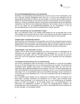 En een kostenegalisatiereserve voor pensioenen
Overweegt u om (aanvullende) pensioenrechten toe te kennen aan een of meer medewerkers, maar
wilt u nog geen bindende toezeggingen doen? Dan kunt u nu toch al een reservering voor die
toekomstige pensioenlasten ten laste van de winst brengen. U moet dan wel een stellig voornemen
hebben om de pensioenrechten te zijner tijd toe te kennen én dat voornemen ook kunnen aantonen.
Daarvoor is nodig een mededeling inzake de voorgenomen pensioentoekenning aan de betreffende
medewerkers, een offerte van een professionele verzekeraar voor de kosten van een en ander én bij
een bv een besluit van de aandeelhoudersvergadering van de vennootschap. U kunt de
pensioenegalisatiereserve met de fiscaal voordelige lineaire methode opbouwen.

is een voorziening voor proceskosten nodig?
Bent u als ondernemer dit jaar in een zakelijk conflict geraakt? En zijn uw advocaten daar nu druk
mee? Schatten zij de kans groot dat een en ander in een procedure zal uitmonden? Vergeet dan niet
om ultimo 2010 een voorziening op te voeren voor de geraamde schade én de proceskosten.

Vergeet geen overlopende passiva
Zorg ervoor dat u bij het opmaken van de jaarstukken over 2010 alle overlopende passiva opvoert.
Elke passiefpost die u kunt opvoeren, vermindert de winst. Denk aan alle posten waarvoor de nota of
afrekening pas in 2010 binnenkomt, maar die betrekking heeft op vorig jaar. Vergeet ook niet de in
2010 vooruit ontvangen betalingen, waarvoor het werk ultimo 2010 nog verricht moet worden.

Vakantiegeld: voer de kosten nu al op
Vergeet u niet om ultimo 2010 een passiefpost op te voeren voor het recht op vakantiegeld dat uw
werknemers per die datum hebben opgebouwd? Het vakantiegeld dat u in mei 2011 aan uw
medewerkers moet betalen, heeft voor 7/12 deel betrekking op 2010. Dat vermindert de winst over
2010. Ook voor de niet opgenomen vakantiedagen kunt u per 31 december 2010 een passiefpost
opvoeren.

Controleer de financiering van uw onderneming
Het verschil in belastingdruk tussen de drie boxen in het boxenstelsel is zo groot dat het profijtelijk
kan zijn om de financieringsstructuur van uw onderneming daarop aan te passen. Het rendement op
(overtollige) liquide middelen wordt binnen de onderneming belast tegen zo'n 45% {voor IB-
ondernemers die de MKB-winstvrijstelling kunnen benutten). Voor bv's is de totale belastingdruk aan
VPB + IB (in 2009) 40% of bij een winst boven de € 200.00, ruim 42% . In box 3 wordt dat rendement
belast tegen 1,2% van de gemiddelde waarde van de betreffende bezittingen. Bij een rendement van
7% komt dat neer op een belastingdruk van 17,14%. Dat is aanzienlijk minder dan de belastingdruk in
de onderneming!
Door (overtollige) liquide middelen aan de onderneming te onttrekken [bij bv's: als dividend uit te
keren) krijgt u vermogen beschikbaar voor belegging in box 3. Heeft u geen overtollige liquide
middelen (meer) beschikbaar in de onderneming, ga dan na of een (herfinanciering van bepaalde
activa in dit kader niet wenselijk is. Bij een goede aanpak kunt u de financieringsrente in de
onderneming als bedrijfskosten opvoeren en daarop een belastingbesparing realiseren die
aanmerkelijk hoger is dan de belasting die u privé (in box 3) verschuldigd bent over het rendement op
de aldus verkregen, in privé belegde middelen.




13
 