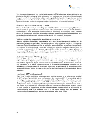 Voor de meeste huisartsen is hun medische dienstverlening BTW-vrij en daar is de praktijkvoering op
afgestemd. Een BTW-heffing op het in- en uitlenen van ondersteunend personeel blijft bij de huisarts
'hangen', een aftrek als voorbelasting is bijna nooit mogelijk. Dat is kostprijsverhogend, en dat tast het
praktijkresultaat aan. De huisarts die dit wil voorkomen, zal voor één van de aangedragen
oplossingen moeten kiezen. Overleg met uw adviseur welke optie in uw situatie de beste is.

Inkopen in het buitenland: pas op de KOR
Komt u als btw-onderneming in aanmerking voor de KOR, de kleine ondernemersregeling? Pas dan op
met de inkoop van goederen voor uw onderneming in het buitenland. De btw over deze buitenlandse
inkopen moet u in de btw-aangifte verantwoorden als verwerving, en vervolgens kunt u datzelfde
bedrag als voorbelasting aftrekken. Maar de btw over deze verwervingen mag u niet meenemen voor
de berekening van de KOR. Door die buitenlandse inkopen kunt u zo de KOR mislopen.

Verbreking btw- fiscale eenheid? Meld het de inspecteur!
Heeft uw holding-bv de aandelen in een werk-bv verkocht en is daardoor de fiscale eenheid voor de
btw tussen die twee bv's verbroken? Vergeet dan niet om dat schriftelijk te melden bij de bevoegde
inspecteur. De wet bepaalt expliciet dat de hoofdelijke aansprakelijkheid van de leden van de fiscale
eenheid voor de omzetbelasting - natuurlijke personen én lichamen - pas beëindigd wordt als de
verbreking van de eenheid bij de inspecteur is gemeld. Niet melden kan een flinke zeperd opleveren: u
kunt aansprakelijk gesteld worden voorde btw van de vroegere dochter-bv, zelfs voor de btw die is
ontstaan in de periode na verkoop van de aandelen in deze bv.

Dubieuze debiteuren: BTW terugvragen
Als u als BTW-ondernemer afnemers heeft die naar verwachting hun openstaande factuur niet meer
zullen betalen, kuntu bij de inspecteur een verzoek indienen voor teruggave van de BTW dieu op die
facturen hebt afgedragen. Bij dat verzoek moet u bewijsstukken inzake de oninbaarheid bijvoegen.
Doe het verzoek bij de laatste aangifte van dit jaar, of in ieder geval direct na het vaststellen van de
jaarrekening. In principe moet u op het moment dat duidelijk is geworden dat de debiteur oninbaar is
het verzoek indienen. Als het verzoek om teruggaaf te laat wordt ingediend, kan de teruggaaf worden
geweigerd.

Herziening BTW goed geregeld?
Als u in het verleden roerende of onroerende zaken heeft aangeschaft en ter zake van die aanschaf
de BTW geheel of gedeeltelijkin aftrek heeft gebracht, dan moet deze BTW bïj een gewijzigd gebruik
van dat goed herzien worden. Als u het vastgoed in 2010 heeft gebruikt voor handelingen waarvoor
geen recht op BTW-aftrek bestaat en u alle BTW ter zake van de aanschaf van het goed in aftrek
heeft gebracht, moet u de herzienings-BTW aangeven bij de laatste aangifte van het boekjaar. Heeft u
het goed in 2010 gebruikt voor handelingen waarvoor wél recht op aftrek bestaat, en heeft u geen
BTW ter zake van de aanschaf van het goed in aftrek gebracht, dan heeft u recht op teruggaaf van de
herzienings-BTW. Ook deze teruggaaf doet u bij de laatste aangifte van het boekjaar. De
herzieningstermïjn voor vastgoed loopt tien, voor roerende zaken is dat vijfjaar.




28
 