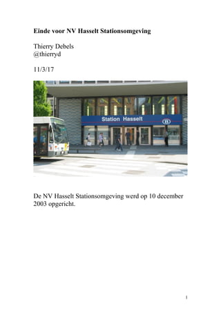 Einde voor NV Hasselt Stationsomgeving
Thierry Debels
@thierryd
11/3/17
De NV Hasselt Stationsomgeving werd op 10 december
2003 opgericht.
1
 
