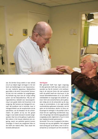 zijn. De Zernike Group steekt er naar verluid      Veertig jaar
circa € 50 miljoen eigen vermogen in. De rest      Elke generatie heeft haar eigen zorgvraag.
komt van bankleningen en een leaseconstruc-        En elke generatie heeft daar weer andere ant-
tie voor medische apparatuur. Medewerkers          woorden op. Op dit moment is de marktwer-
gaan delen in de winst. Concurrentie? Verreus-     king in de zorg een factor die veel aandacht
sel laat zich niet verleiden tot vergelijkingen.   trekt: de patiënt heeft een vrije keuze. Er zijn
Hij herhaalt nog maar eens de ‘unique selling      nieuwe behandeltechnieken en er zijn andere
points’ van het Maasziekenhuis: ‘Wij zijn een      ziektebeelden en zorgvragen die aandacht op-
regioziekenhuis, bedoeld voor basiszorgverle-      eisen. Toch is de constante factor, dat er gebou-
ning in een goede relatie met huisartsen in de     wen nodig zijn om de antwoorden op de zorg-
omgeving. We hanteren een klantgericht con-        vraag te accommoderen. In de regel worden
cept. We excelleren niet in techniek, maar in      onveranderbare gebouwen ontworpen, met de
mensgerichtheid: van de receptionisten tot de      optie om de levensduur slechts na forse ver-
specialisten, van de bewakers tot de schoon-       bouwingen te verlengen. In de praktijk is dat in
makers. De patiënt zal bij ons het gevoel          strijd met een regelmatig veranderende zorg-
krijgen in zijn totale menszijn te worden aange-   visie. Het gevolg is dat relatief jonge gebouwen
sproken. Daar kun je het gebouw in gebruiken.      vroegtijdig worden afgebroken of op z’n minst
We creëren in het nieuwe ziekenhuis een om-        zeer ingrijpend worden gerenoveerd.
geving, waarin we patiënten gastvrij kunnen        Verreussel: ‘Tot nu toe is vastgoed in de zieken-
ontvangen. Er heerst een aangename sfeer en        huiszorg niet erg vast gebleken. Het vastgoed
dat heeft een helend effect. Daar draait het       staat veertig jaar op de balans, maar in de tus-
tenslotte allemaal om.’                            sentijd ben je consequent aan het veranderen.
                                                                                                  >>



                                                                                                       51
 