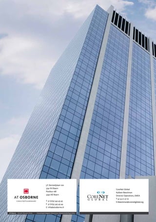 J.F. Kennedylaan 100
                                                           3741 EH Baarn                                           CoreNet Global
                                                           Postbus 168                                             Katleen Beeckman
                                                           3740 AD Baarn                                           Director Operations, EMEA
                                                                                                                   T 32 53 21 27 10
                                                           T 31 (0)35 543 43 43                                    E kbeeckman@corenetglobal.org
                                                           F 31 (0)35 543 43 44
                                                           E info@atosborne.nl

 AT Osborne   Utrecht | Brussel | Parijs   Huisvesting & Vastgoed | Infrastructuur, Gebiedsontwikkeling & Milieu


56
 