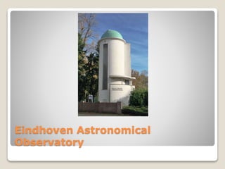 Eindhoven Astronomical
Observatory
 
