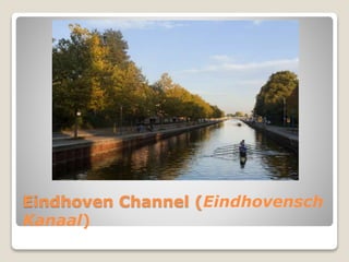 Eindhoven Channel (Eindhovensch
Kanaal)
 