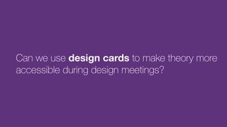 Design cards as a design tool for providing for knowledge
transfer - the translation of research ﬁndings from one discipli...