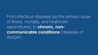 1200
stepsFrom infectious diseases (as the primary cause
of illness, mortality, and healthcare
expenditures), to chronic, ...