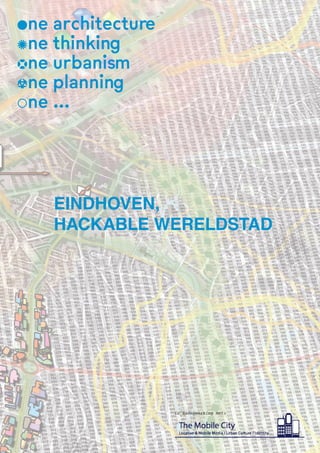 ne architecture
ne thinking
ne urbanism
ne planning
ne




   EINDHOVEN,
   HACKABLE WERELDSTAD




                  in samenwerking met:
 
