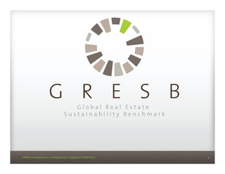 GRESB | www.gresb.com | info@gresb.com | Copyright © GRESB 2012!   1
 