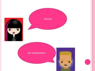 Tschüs!Auf wiedersehen!