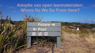 Adoptie van open leermaterialen:
Where Do We Go From Here?
 