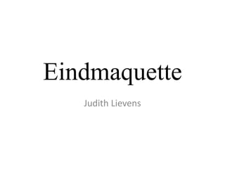 Eindmaquette Judith Lievens 